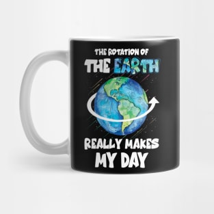 The rotation of the earth really makes my day scie Mug